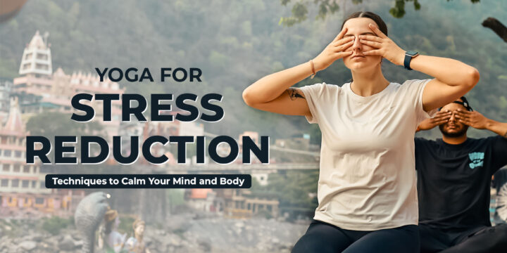 Yoga for Stress Reduction: Techniques to Calm Your Mind and Body